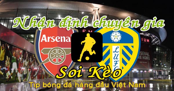 Nhận định Soi Kèo Arsenal vs Leeds: Vững tin top 4