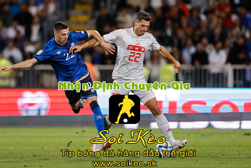 Soi Kèo tip bóng đá Thụy Sỹ - Kosovo