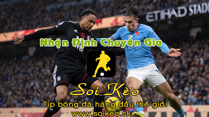 Soi Kèo tip bóng đá Man City - Fulham