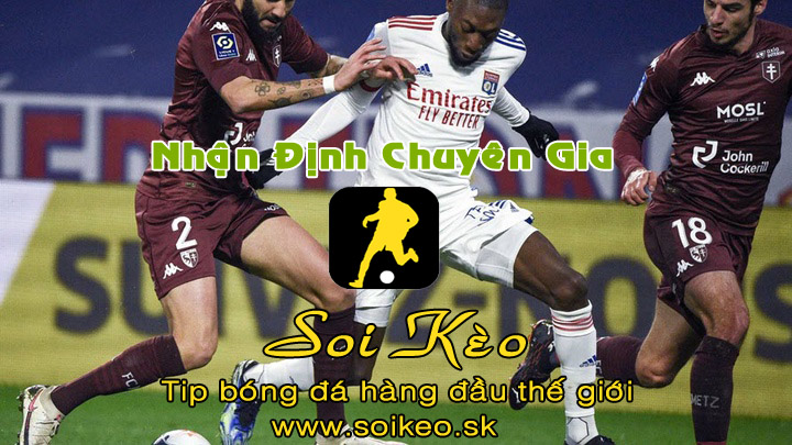 Soi Kèo tip bóng đá Metz - Lyon