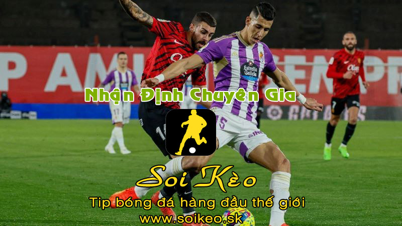Soi Kèo tip bóng đá Valladolid - Mallorca